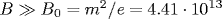 B\gg B_0=m^2/e=4.41\cdot10^{13}