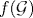 f(\mathcal {G})