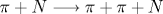 \pi + N \longrightarrow \pi + \pi + N